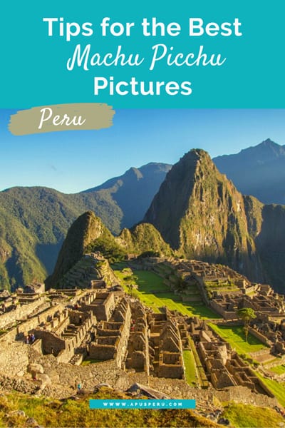 Tips For The Best Machu Picchu Pictures