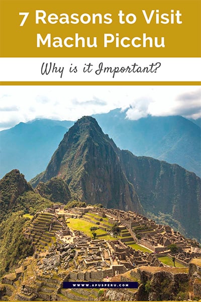 7 reasonss to visit Machu Picchu