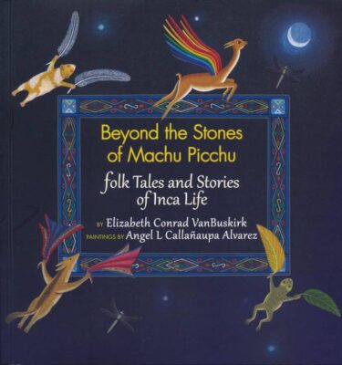 Beyond the Stones of Machu Picchu: Folk Tales and Stories of Inca Life, book about machu picchu